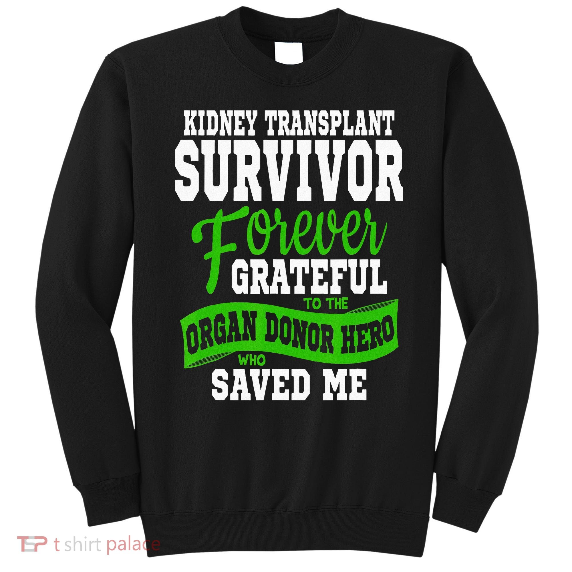 Kidney Transplant Organ Recipient Survivor Gift Sweatshirt