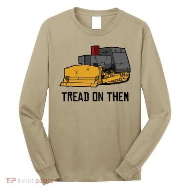 Killdozer Tread On Them Modified Bulldozer Tank Long Sleeve Shirt