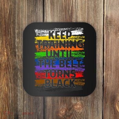 Keep Training Until Belt Turns Black Karate Taekwondo Gift Coaster