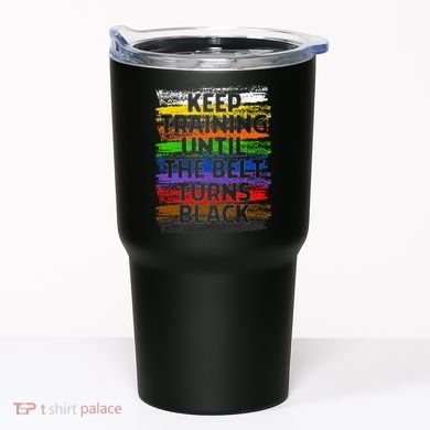 Keep Training Until Belt Turns Black Karate Taekwondo Gift Tumbler
