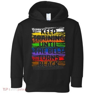 Keep Training Until Belt Turns Black Karate Taekwondo Gift Toddler Hoodie
