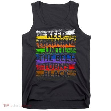 Keep Training Until Belt Turns Black Karate Taekwondo Gift Tank Top