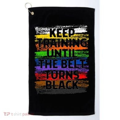 Keep Training Until Belt Turns Black Karate Taekwondo Gift Golf Towel