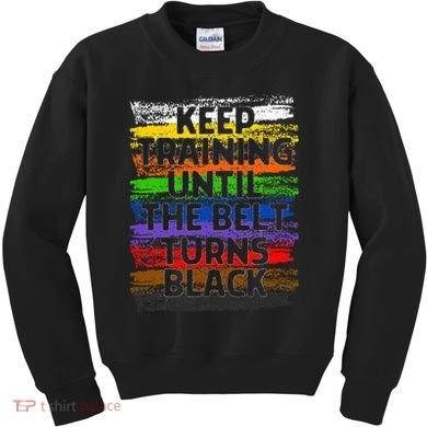 Keep Training Until Belt Turns Black Karate Taekwondo Gift Kids Sweatshirt