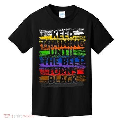 Keep Training Until Belt Turns Black Karate Taekwondo Gift Kids T-Shirt