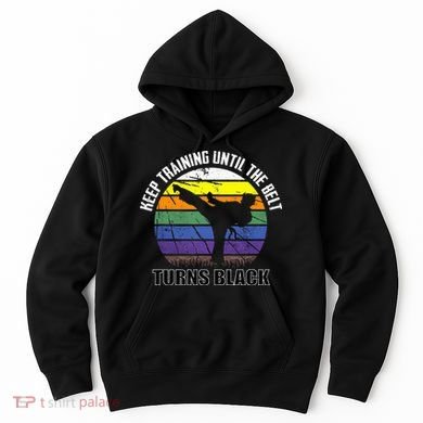 Keep Training Until The Belt Turns Black Karate Hoodie