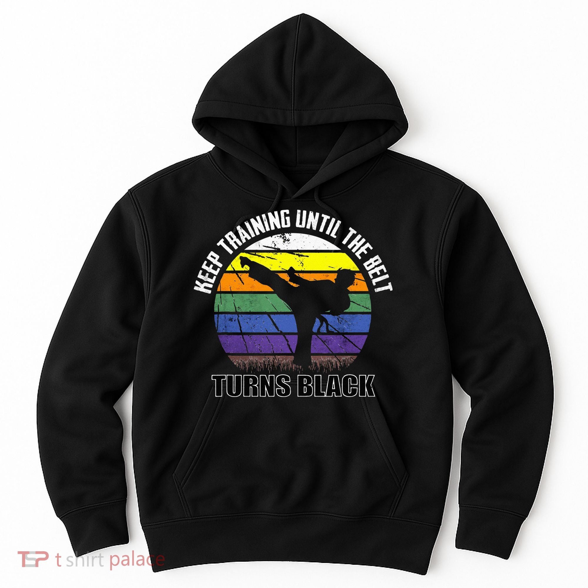 Keep Training Until The Belt Turns Black Karate Hoodie
