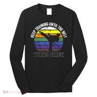 Keep Training Until The Belt Turns Black Karate Long Sleeve Shirt thumb 0