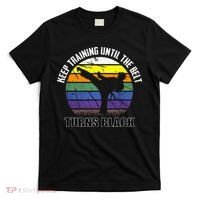Keep Training Until The Belt Turns Black Karate T-Shirt thumb 0