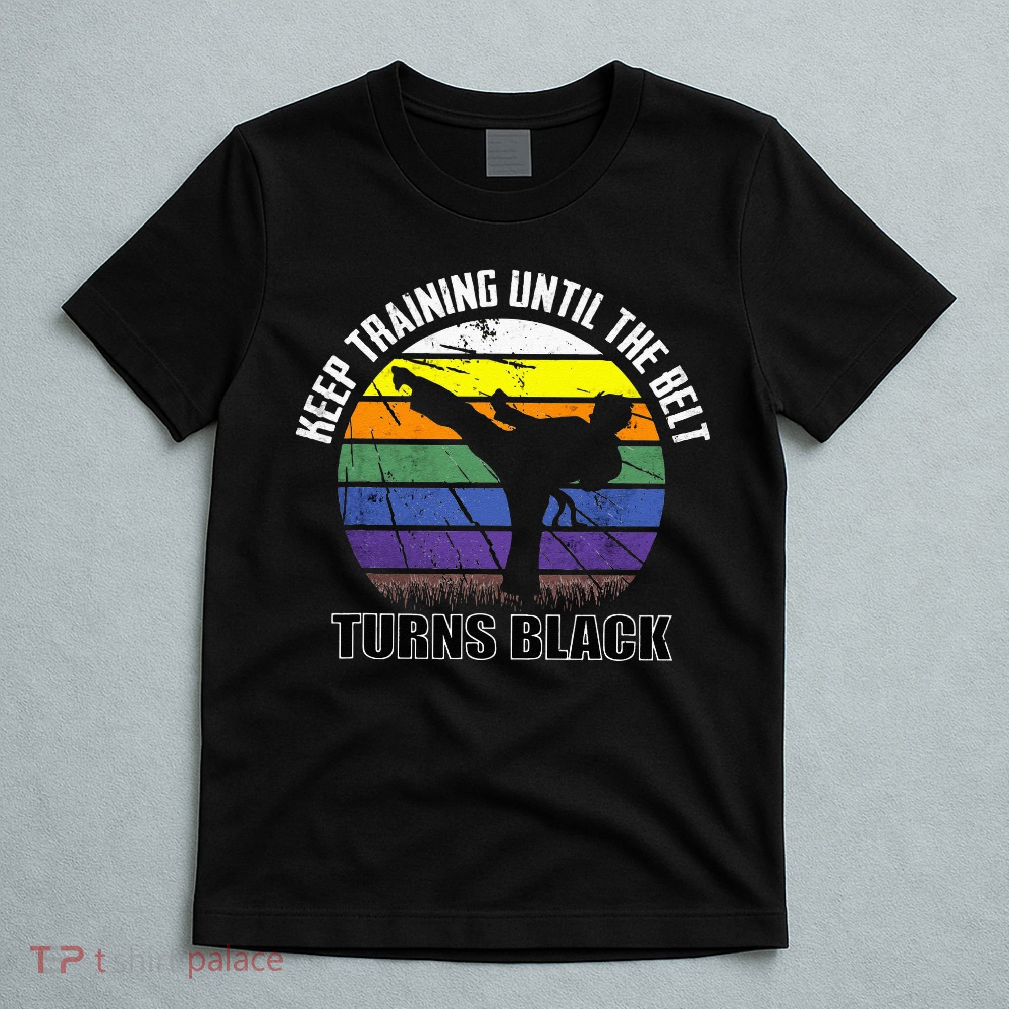 Keep Training Until The Belt Turns Black Karate T-Shirt