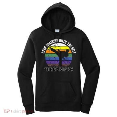 Keep Training Until The Belt Turns Black Karate Women's Hoodie