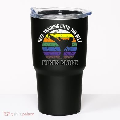 Keep Training Until The Belt Turns Black Karate Tumbler