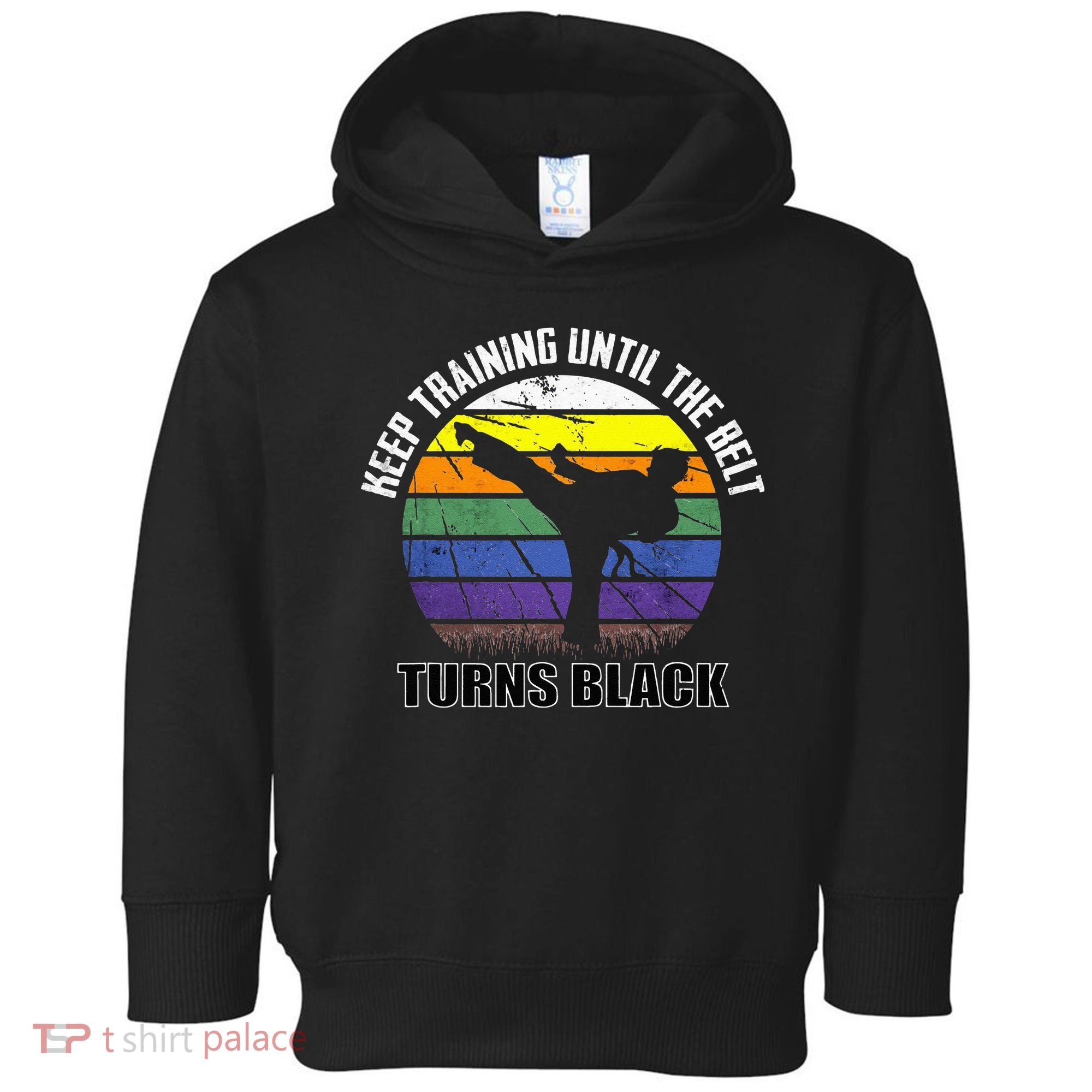 Keep Training Until The Belt Turns Black Karate Toddler Hoodie