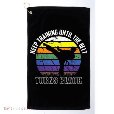 Keep Training Until The Belt Turns Black Karate Golf Towel