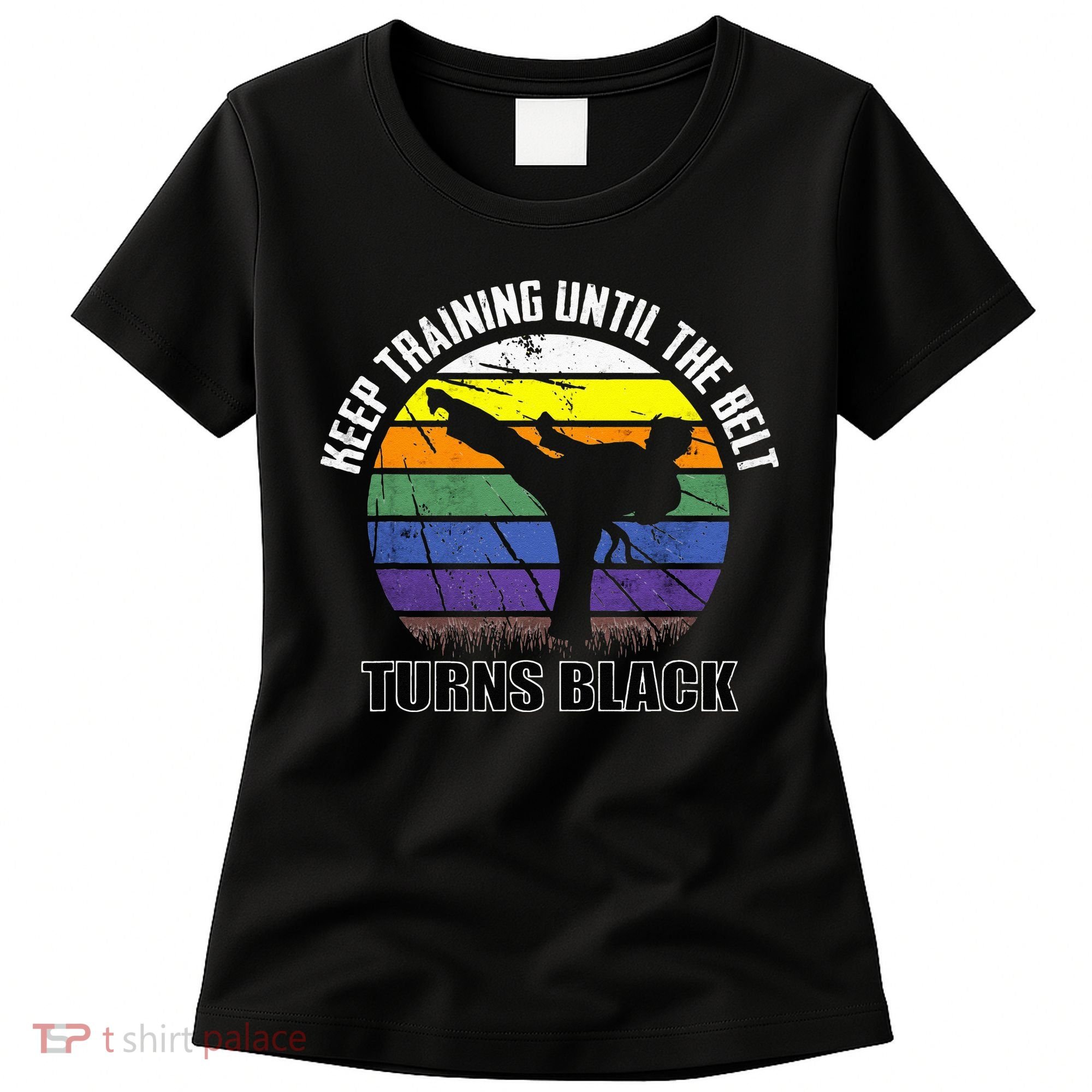 Keep Training Until The Belt Turns Black Karate Women's T-Shirt