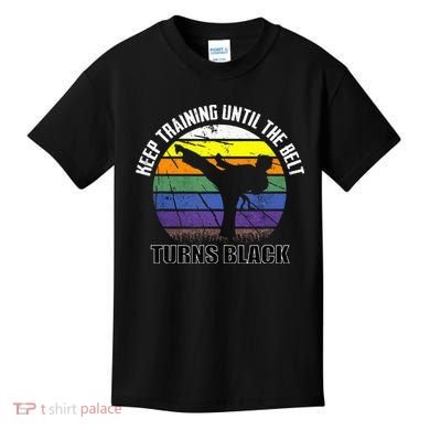 Keep Training Until The Belt Turns Black Karate Kids T-Shirt
