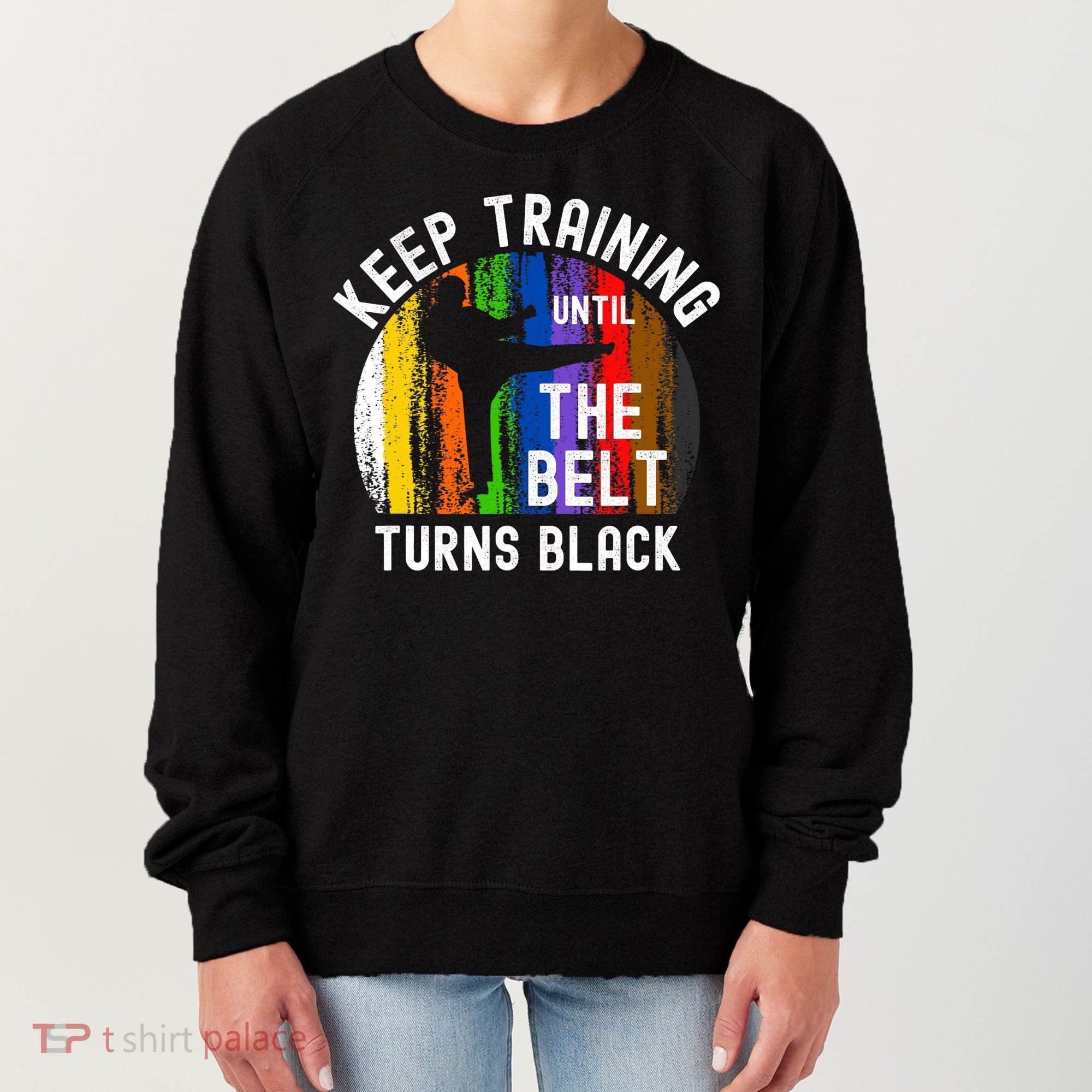 Keep Training Until Belt Turns Black Karate Taekwondo Judo Women's Sweatshirt