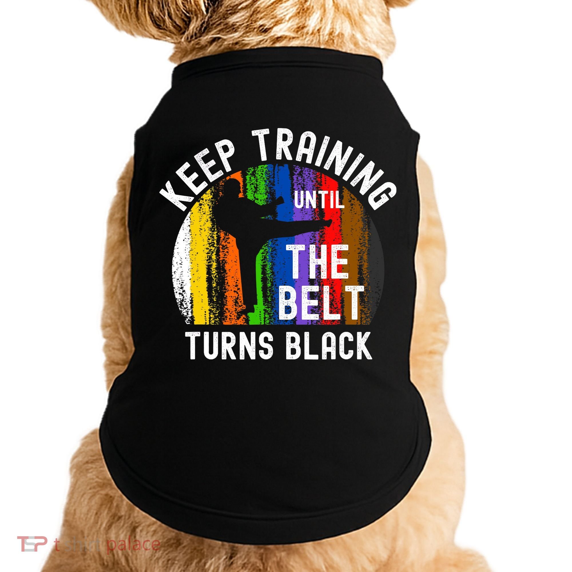 Keep Training Until Belt Turns Black Karate Taekwondo Judo Doggie Tank