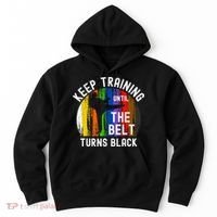 Keep Training Until Belt Turns Black Karate Taekwondo Judo Hoodie thumb 0