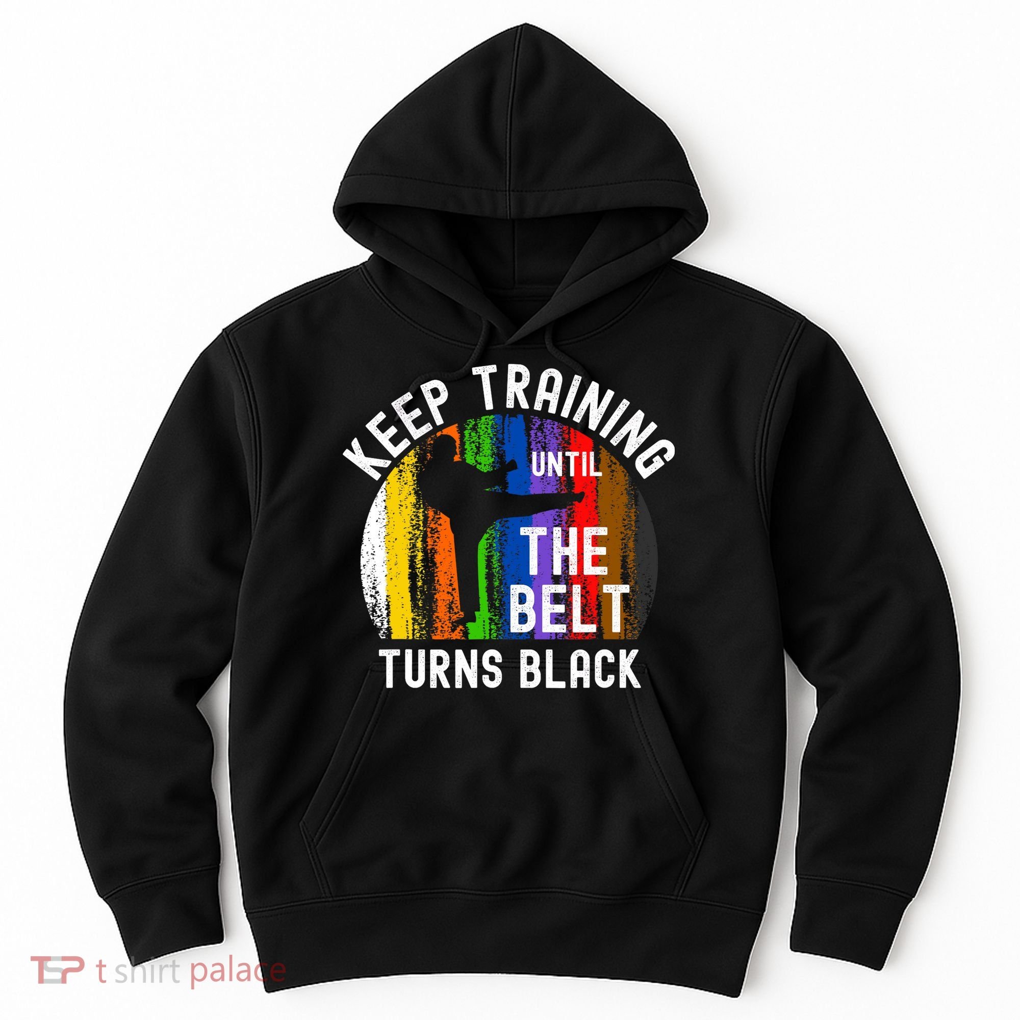 Keep Training Until Belt Turns Black Karate Taekwondo Judo Hoodie