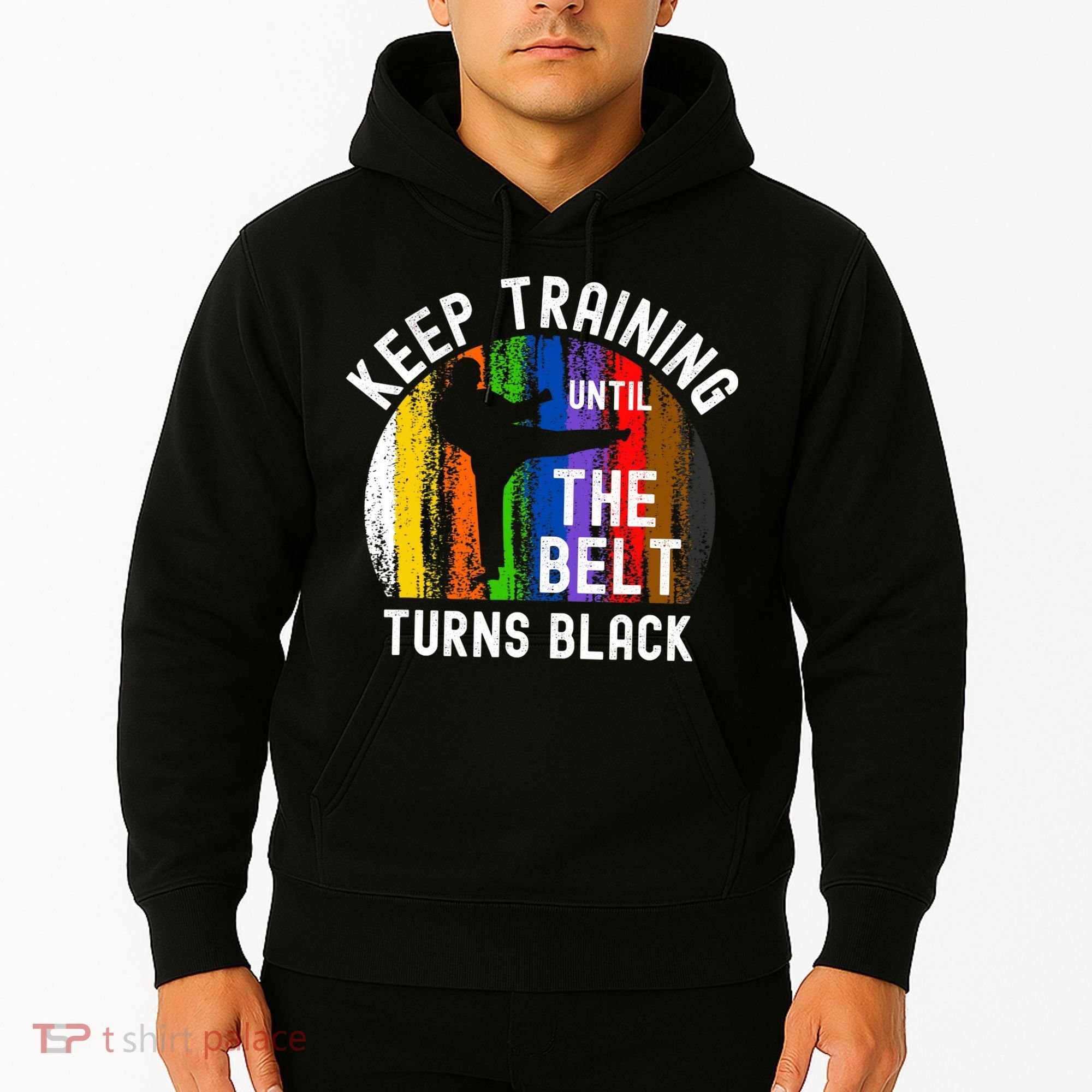 Keep Training Until Belt Turns Black Karate Taekwondo Judo Hoodie