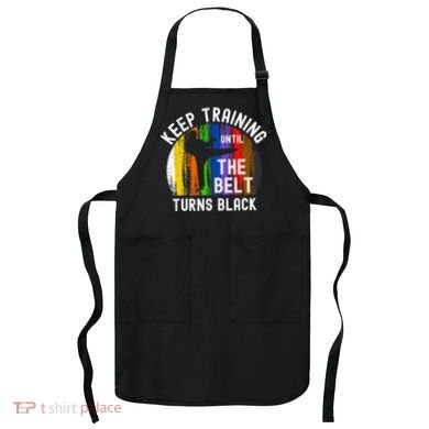 Keep Training Until Belt Turns Black Karate Taekwondo Judo Apron