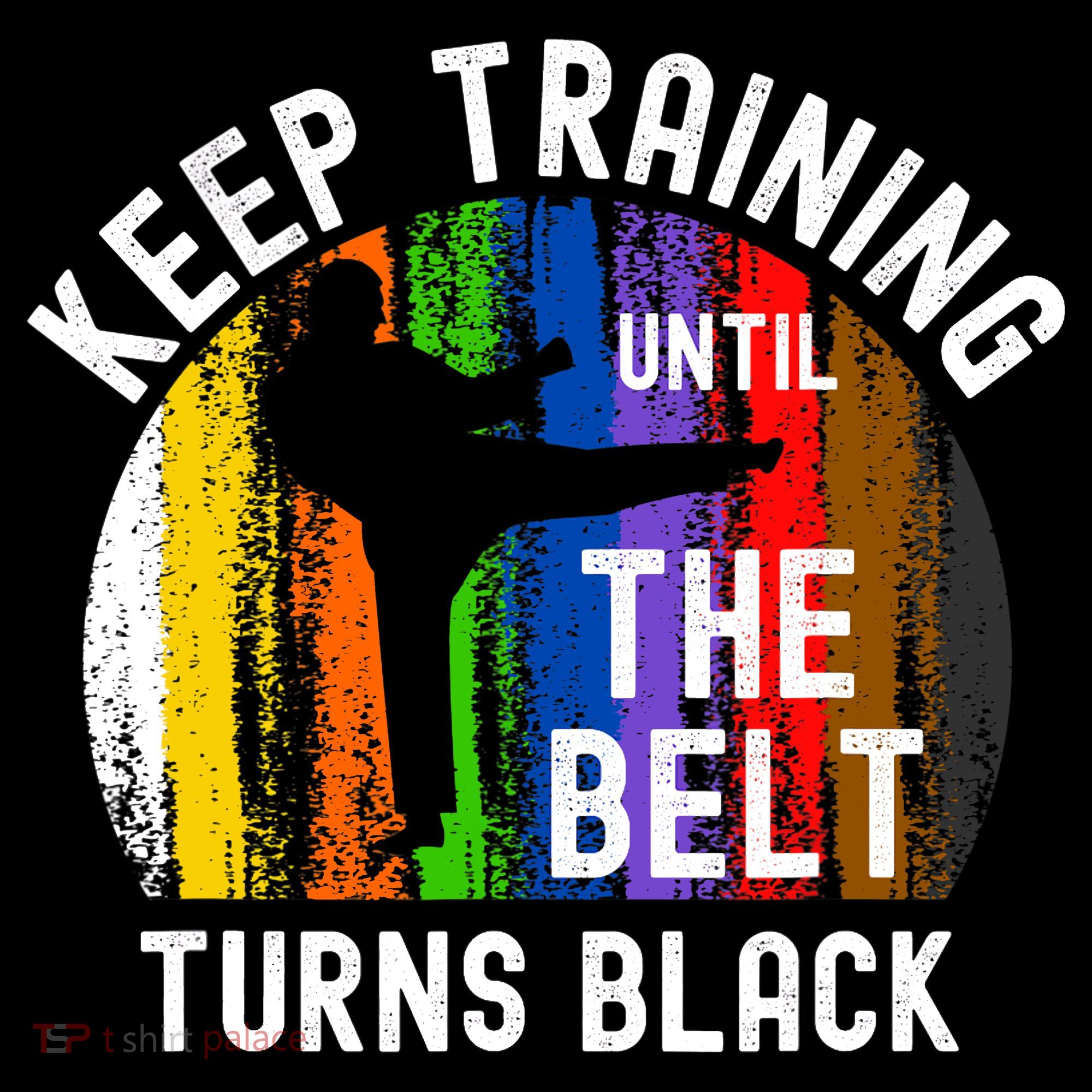 Keep Training Until Belt Turns Black Karate Taekwondo Judo Sweatshirt