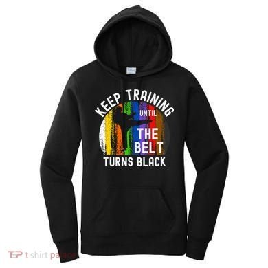 Keep Training Until Belt Turns Black Karate Taekwondo Judo Women's Hoodie
