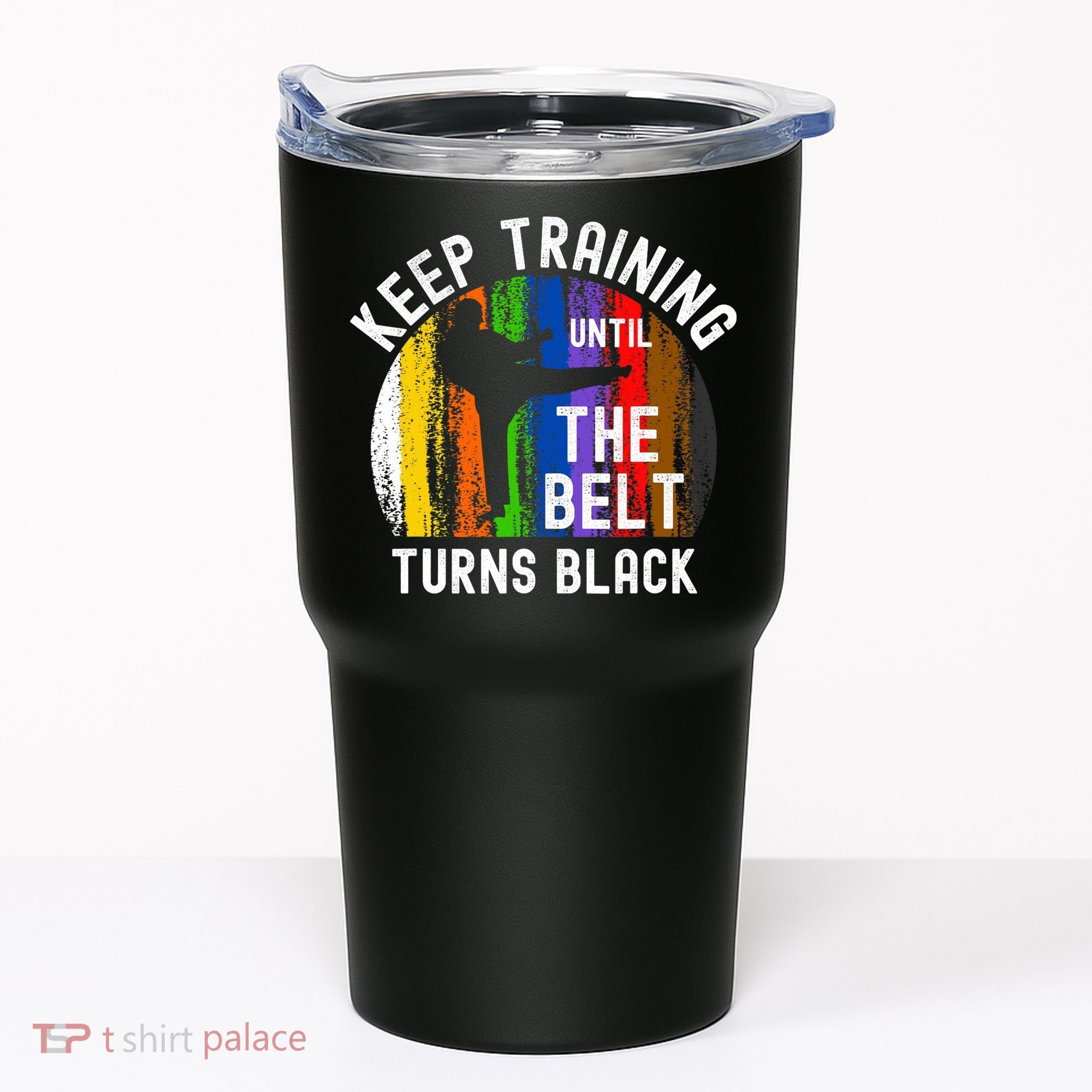 Keep Training Until Belt Turns Black Karate Taekwondo Judo Tumbler