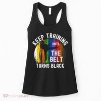 Keep Training Until Belt Turns Black Karate Taekwondo Judo Women's Tank Top thumb 0