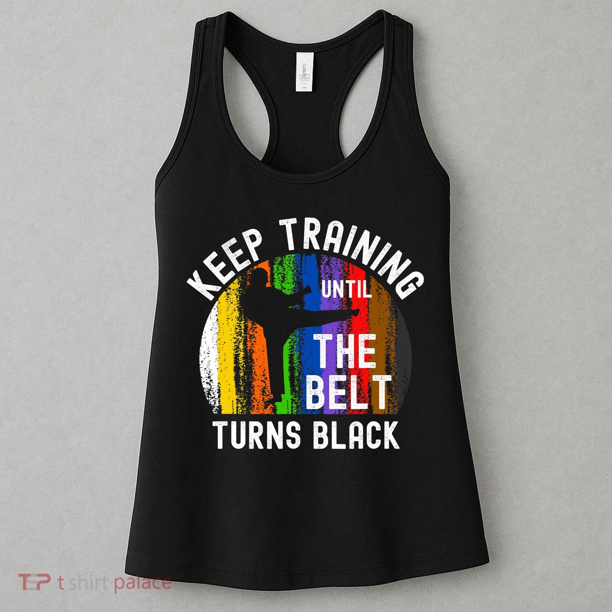 Keep Training Until Belt Turns Black Karate Taekwondo Judo Women's Tank Top