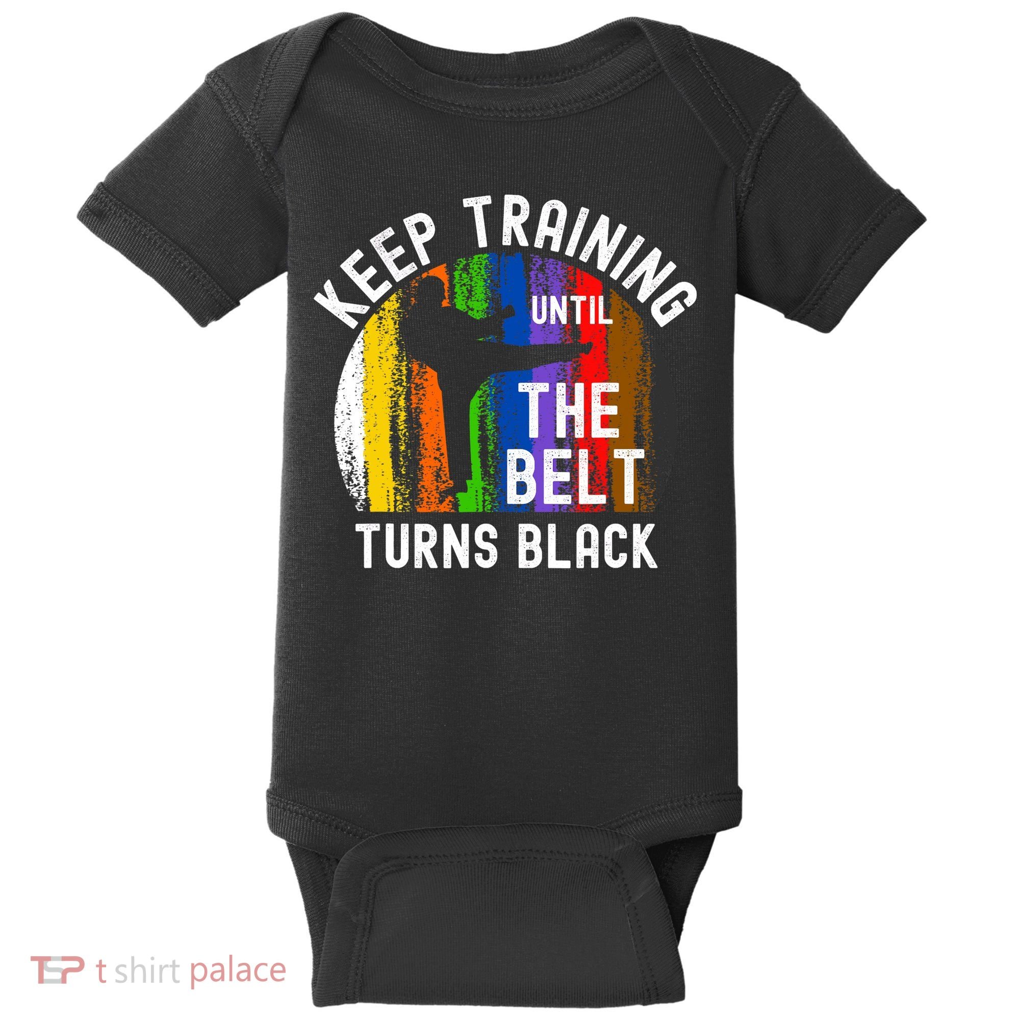 Keep Training Until Belt Turns Black Karate Taekwondo Judo Baby Bodysuit