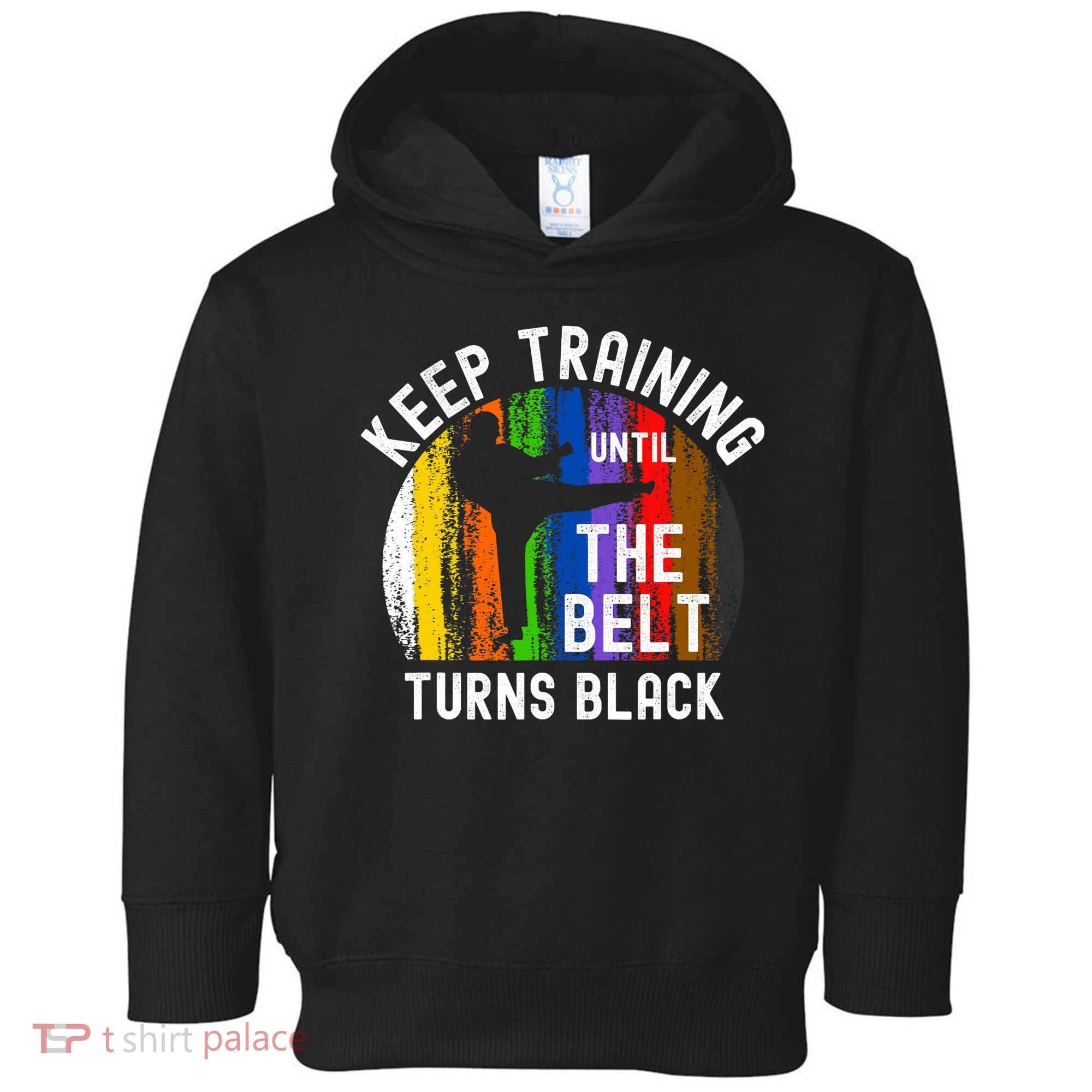 Keep Training Until Belt Turns Black Karate Taekwondo Judo Toddler Hoodie