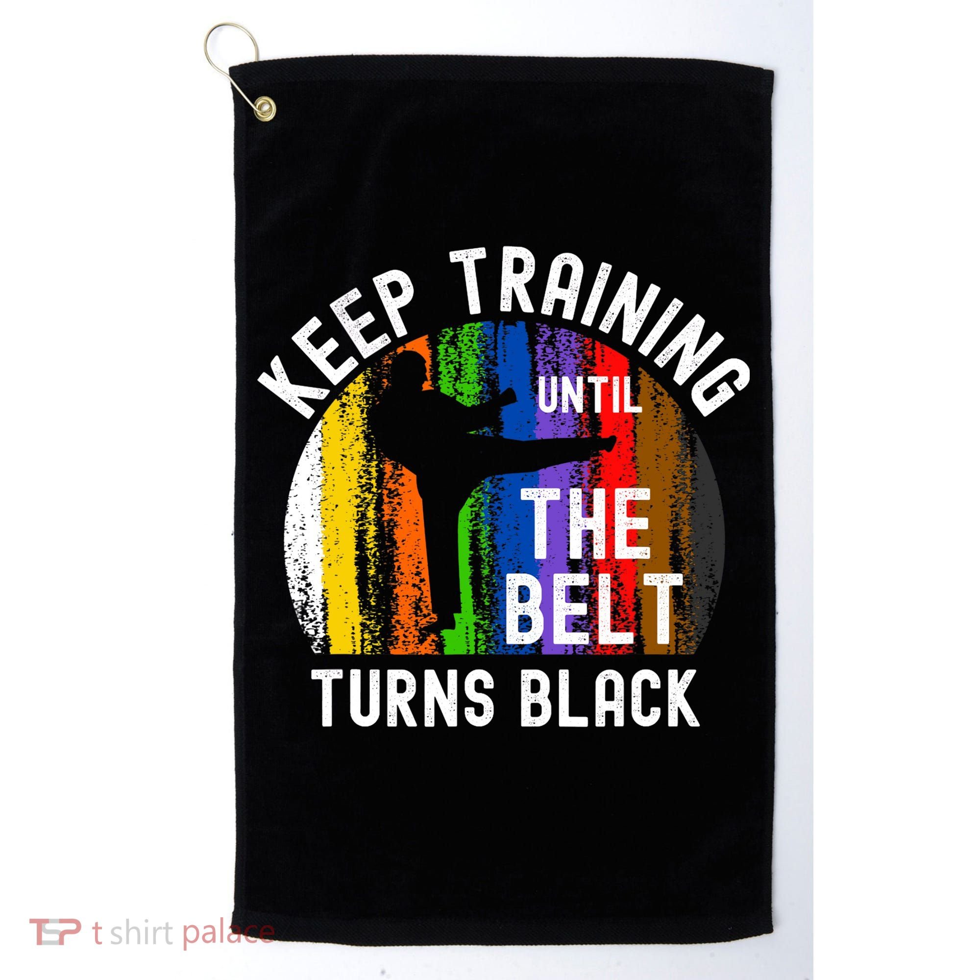 Keep Training Until Belt Turns Black Karate Taekwondo Judo Golf Towel