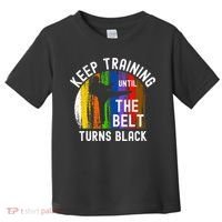 Keep Training Until Belt Turns Black Karate Taekwondo Judo Toddler T-Shirt thumb 0