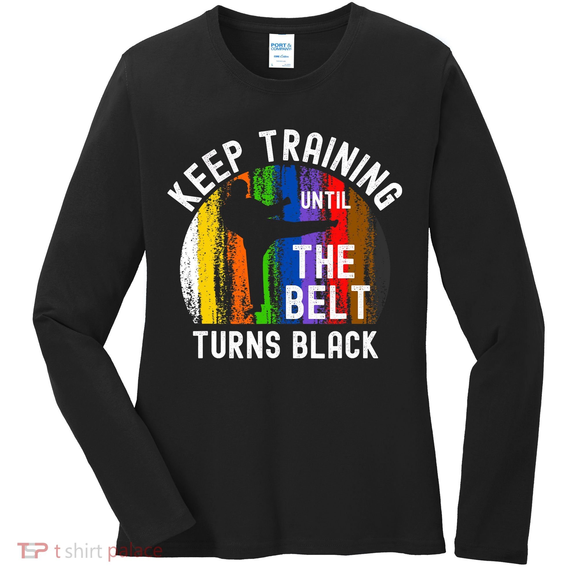 Keep Training Until Belt Turns Black Karate Taekwondo Judo Women's Long Sleeve Shirt