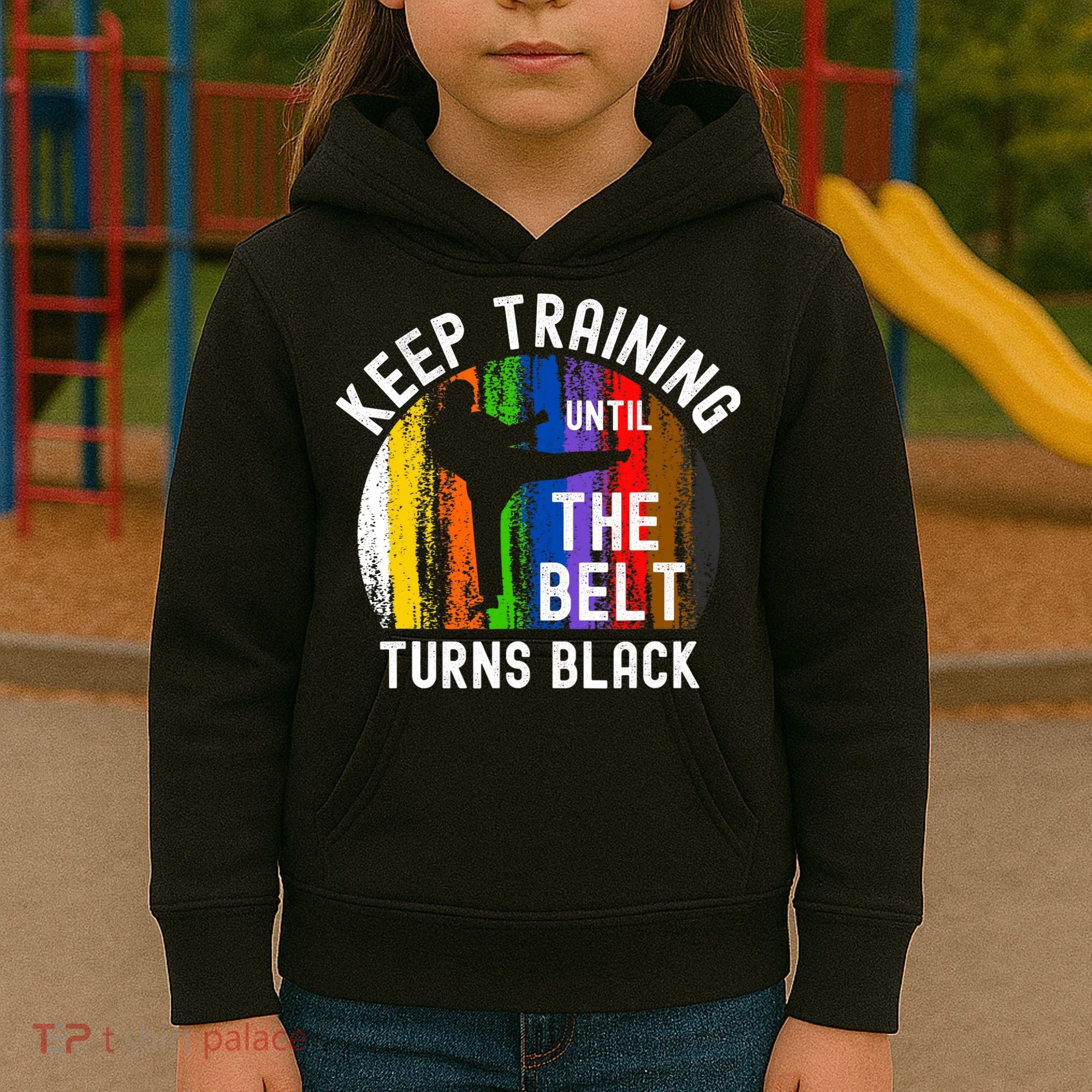 Keep Training Until Belt Turns Black Karate Taekwondo Judo Kids Hoodie