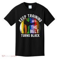 Keep Training Until Belt Turns Black Karate Taekwondo Judo Kids T-Shirt thumb 0