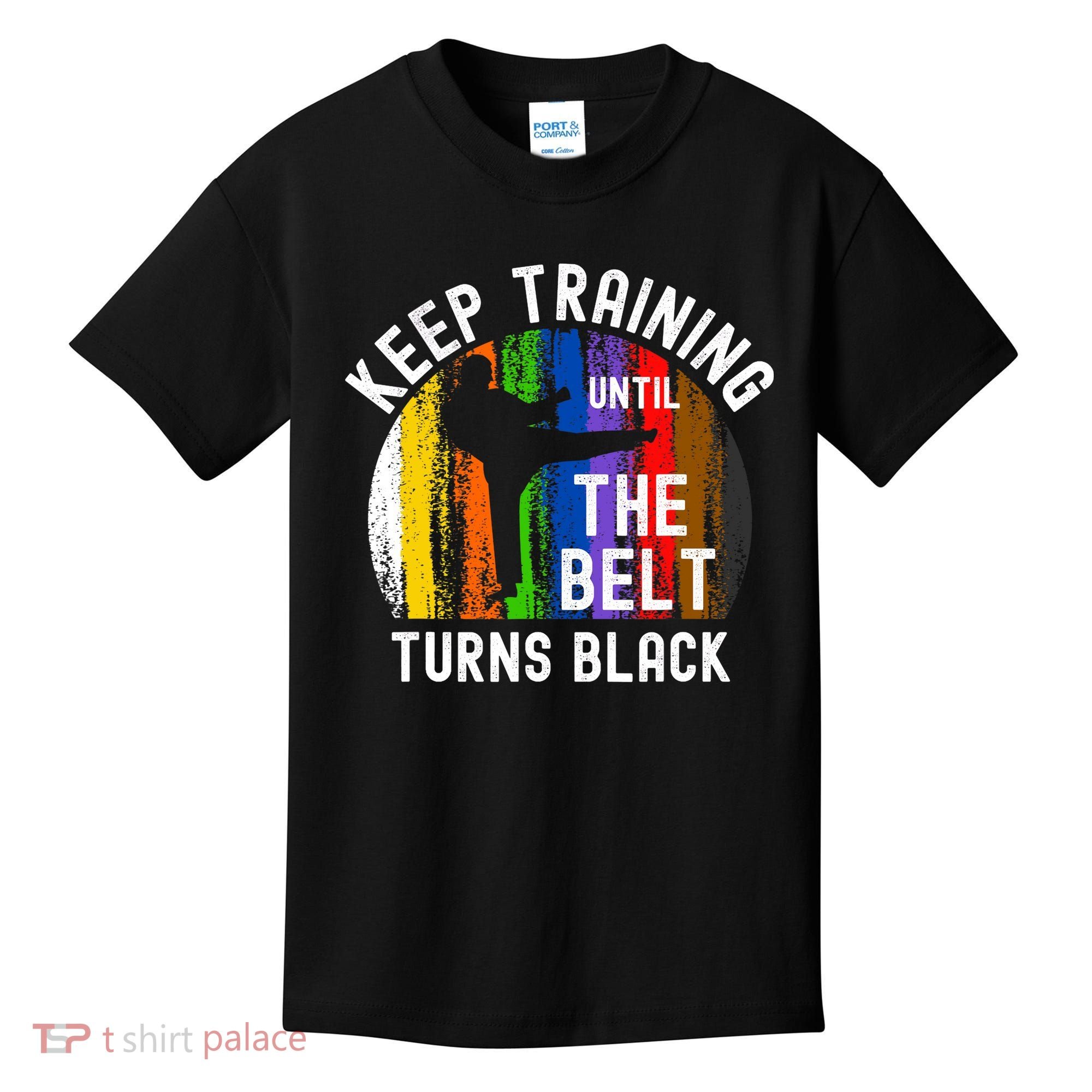 Keep Training Until Belt Turns Black Karate Taekwondo Judo Kids T-Shirt