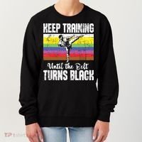 Keep Training Until The Belt Turns Black Karate Taekwondo Women's Sweatshirt thumb 0