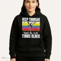 Keep Training Until The Belt Turns Black Karate Taekwondo Hoodie thumb 5