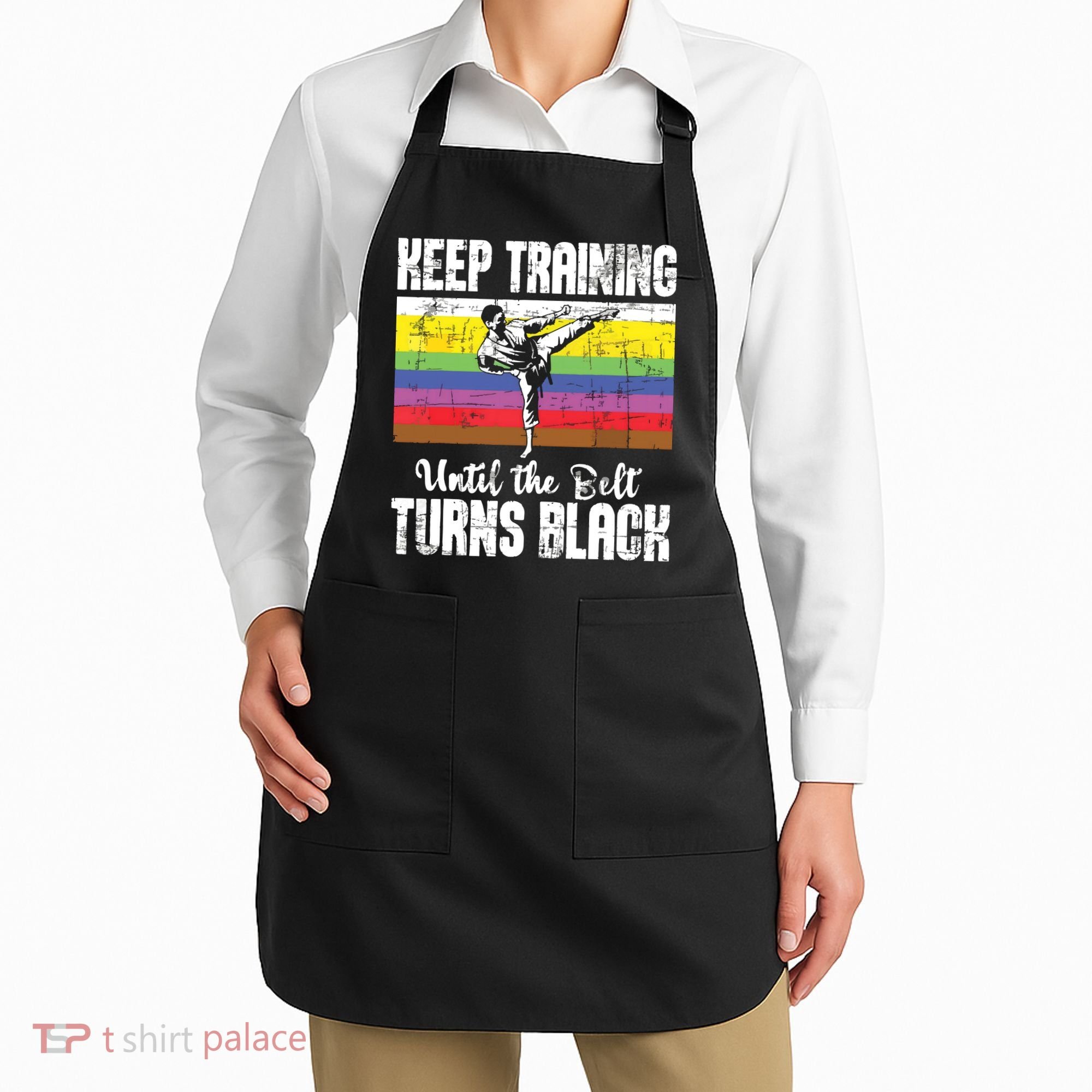 Keep Training Until The Belt Turns Black Karate Taekwondo Apron