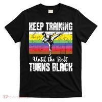 Keep Training Until The Belt Turns Black Karate Taekwondo T-Shirt thumb 0