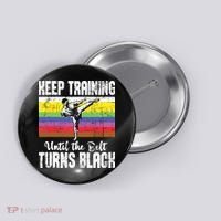 Keep Training Until The Belt Turns Black Karate Taekwondo Button thumb 0