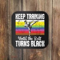 Keep Training Until The Belt Turns Black Karate Taekwondo Coaster thumb 0