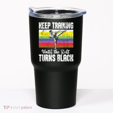 Keep Training Until The Belt Turns Black Karate Taekwondo Tumbler