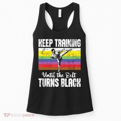 Keep Training Until The Belt Turns Black Karate Taekwondo Women's Tank Top