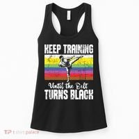 Keep Training Until The Belt Turns Black Karate Taekwondo Women's Tank Top thumb 0