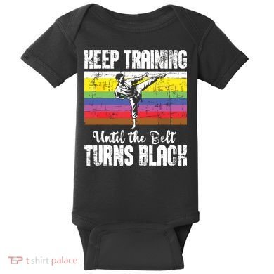 Keep Training Until The Belt Turns Black Karate Taekwondo Baby Bodysuit