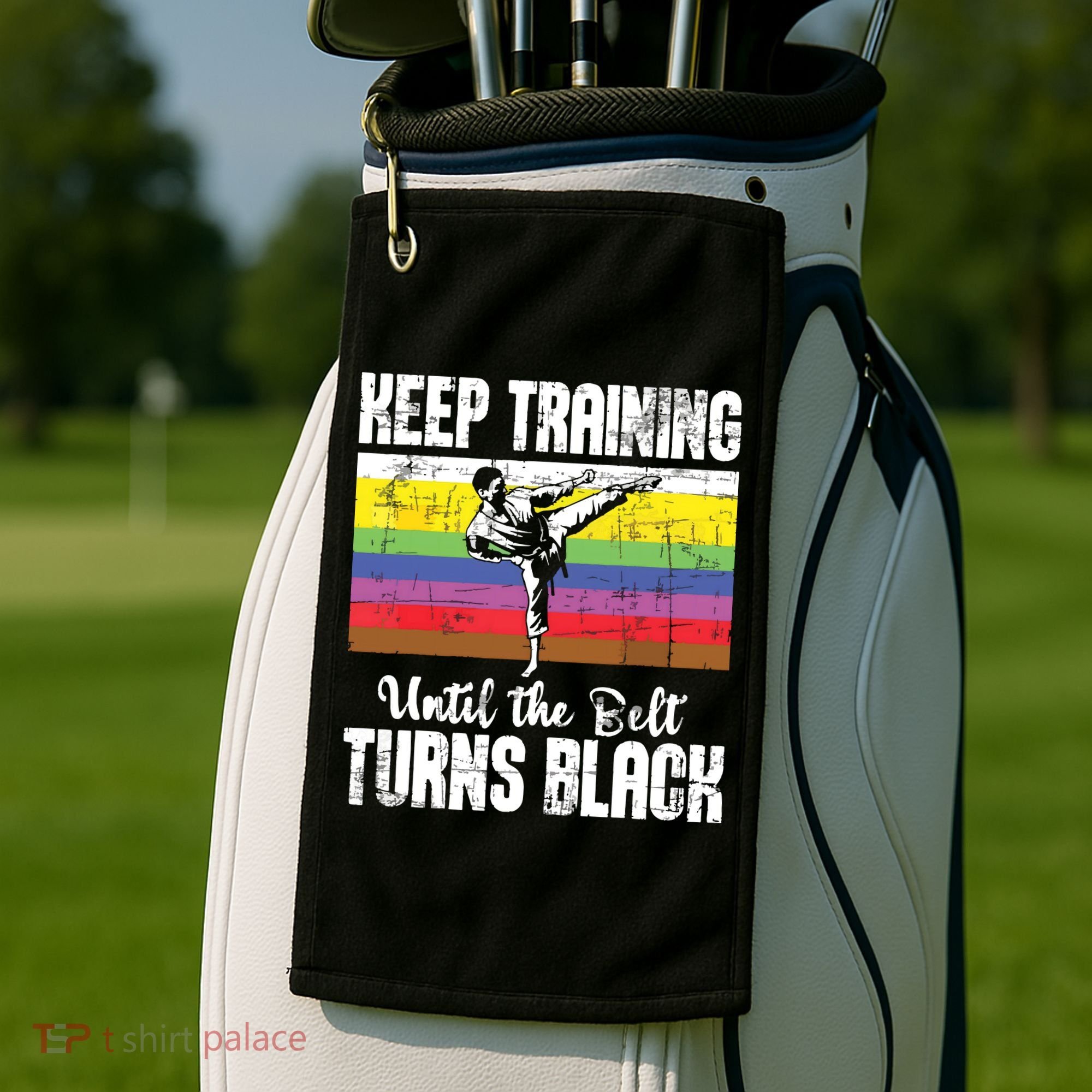 Keep Training Until The Belt Turns Black Karate Taekwondo Golf Towel